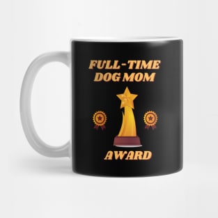 Full time dog mom, full time dog mom amazing, full time dog mom cute, full time dog mom design, full time dog mom full time dog mom, full time dog mom full time dog mom full time dog mom, Mug